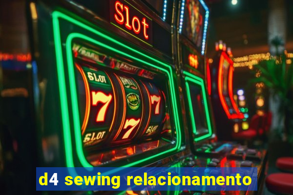 d4 sewing relacionamento