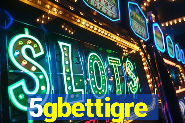 5gbettigre