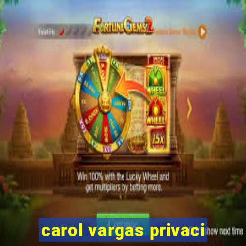 carol vargas privaci