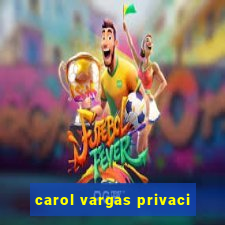 carol vargas privaci