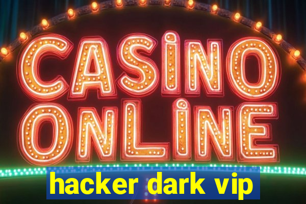 hacker dark vip