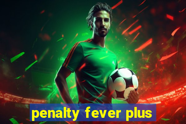 penalty fever plus