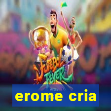 erome cria