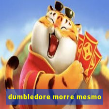 dumbledore morre mesmo