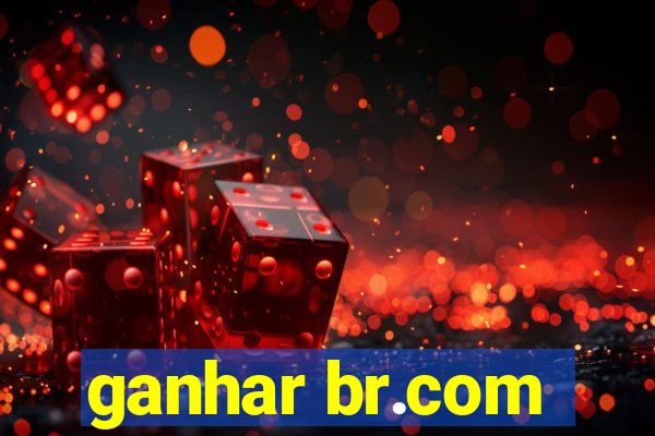 ganhar br.com