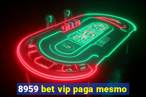 8959 bet vip paga mesmo