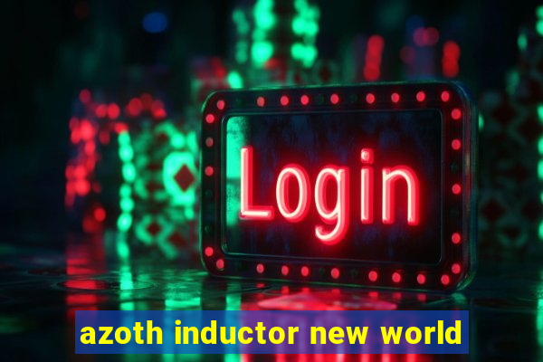 azoth inductor new world