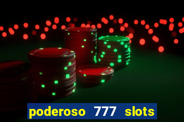 poderoso 777 slots paga mesmo