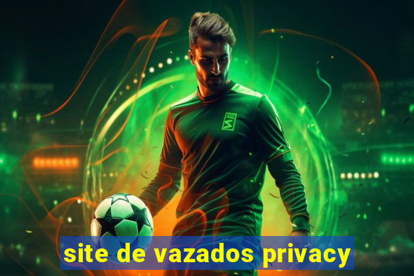 site de vazados privacy