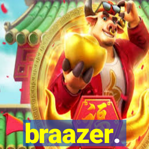 braazer.