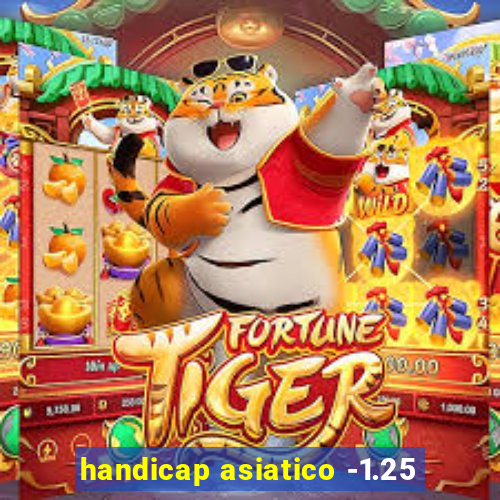 handicap asiatico -1.25