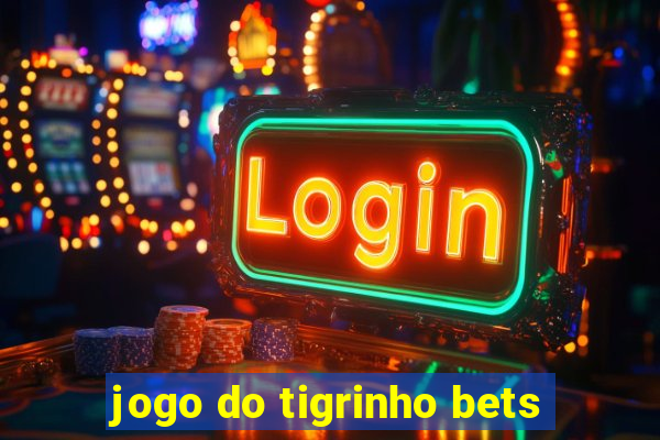 jogo do tigrinho bets