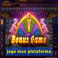 jogo max plataforma