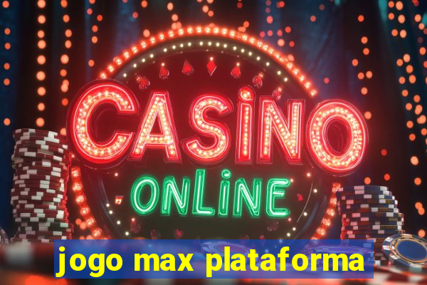 jogo max plataforma