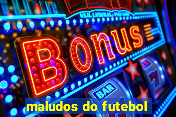 maludos do futebol