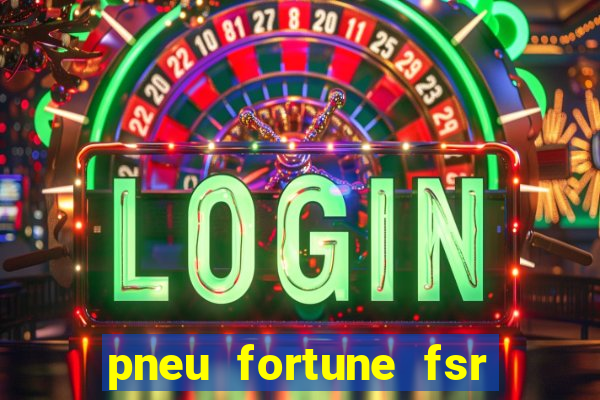 pneu fortune fsr 303 é bom