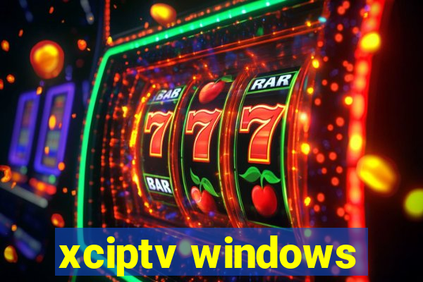 xciptv windows