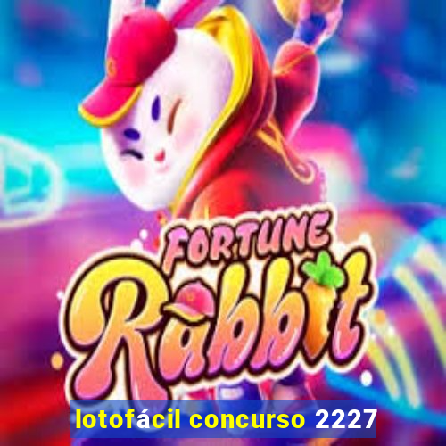 lotofácil concurso 2227