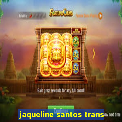 jaqueline santos trans