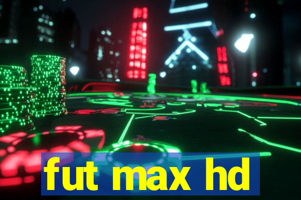 fut max hd