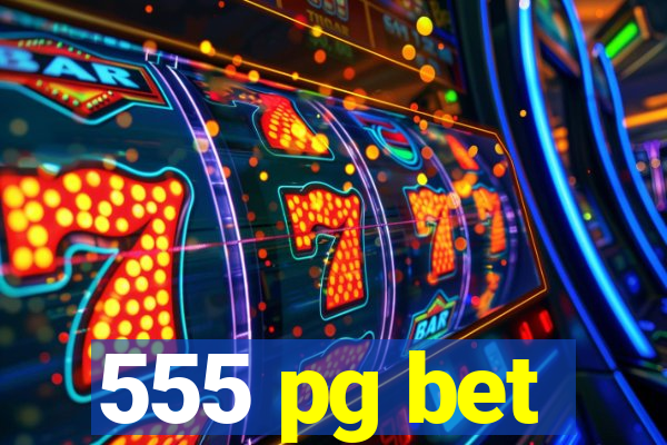 555 pg bet