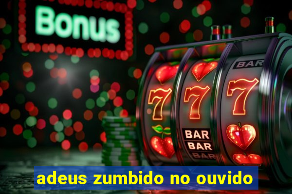 adeus zumbido no ouvido