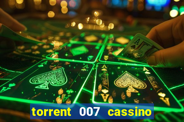 torrent 007 cassino royale legendado