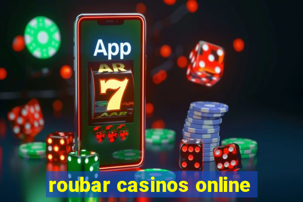 roubar casinos online