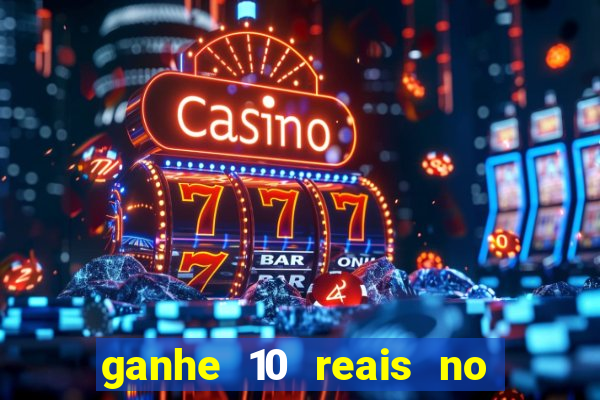 ganhe 10 reais no cadastro bet