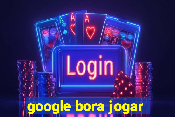 google bora jogar