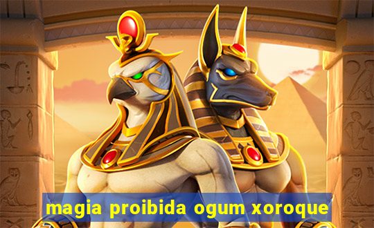 magia proibida ogum xoroque