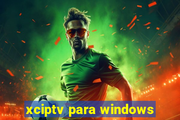 xciptv para windows