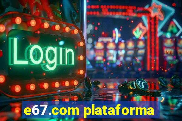 e67.com plataforma