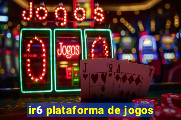 ir6 plataforma de jogos