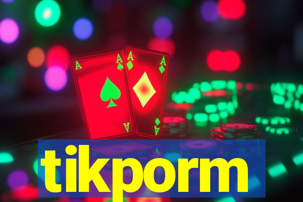 tikporm