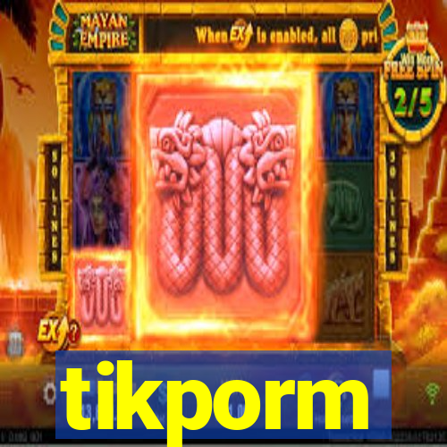 tikporm