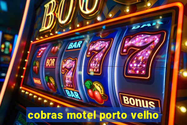 cobras motel porto velho