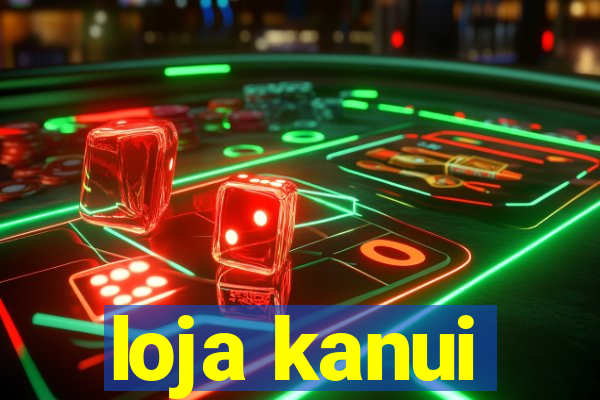 loja kanui