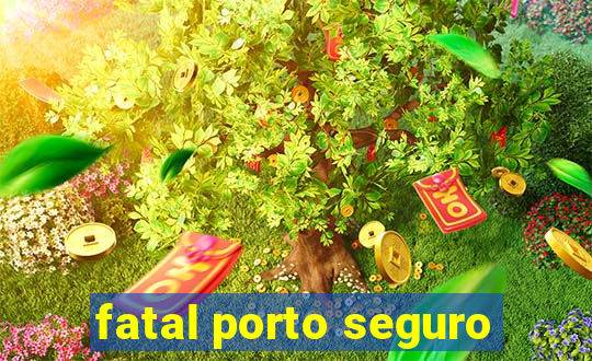 fatal porto seguro