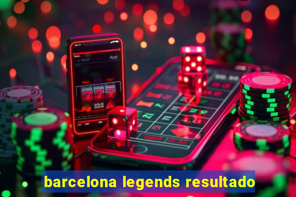 barcelona legends resultado