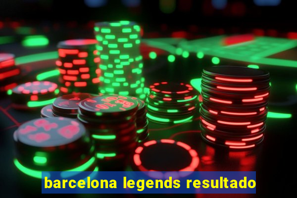 barcelona legends resultado