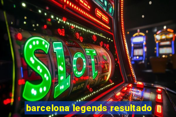 barcelona legends resultado