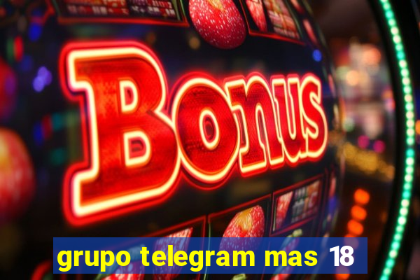 grupo telegram mas 18