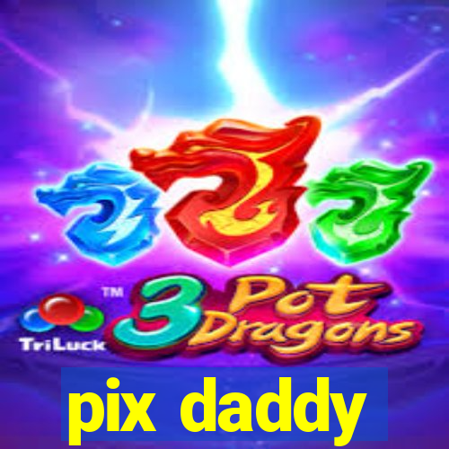 pix daddy