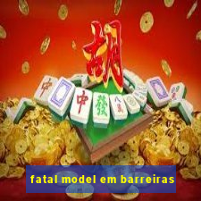 fatal model em barreiras