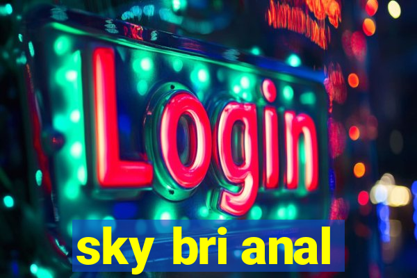 sky bri anal