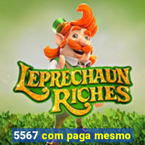 5567 com paga mesmo