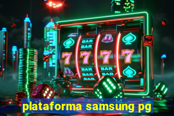 plataforma samsung pg