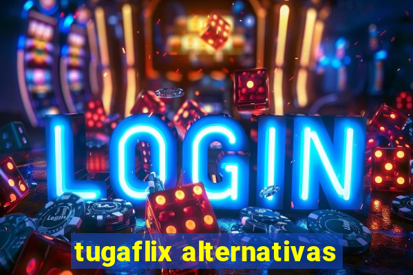 tugaflix alternativas