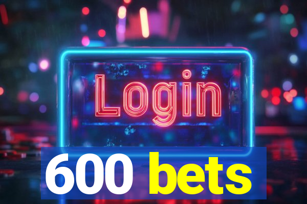 600 bets